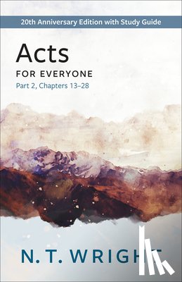 Wright, N. T. - Acts for Everyone, Part 2: 20th Anniversary Edition with Study Guide, Chapters 13- 28