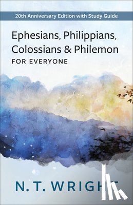 Wright, N. T. - Ephesians, Philippians, Colossians and Philemon for Everyone: 20th Anniversary Edition with Study Guide