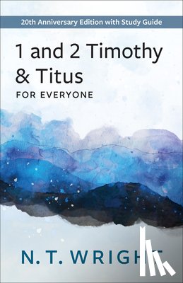 Wright, N. T. - 1 and 2 Timothy and Titus for Everyone: 20th Anniversary Edition with Study Guide