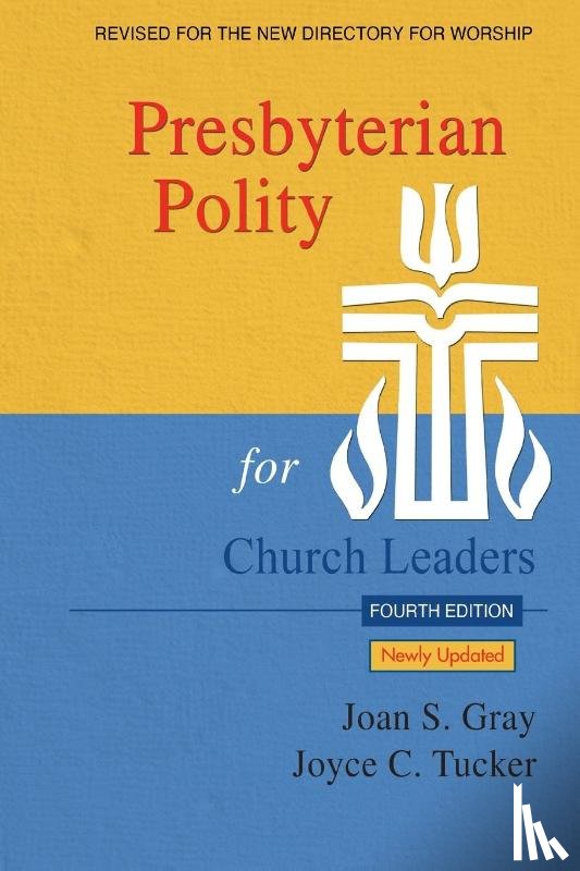 Gray, Joan S, Tucker, Joyce C - Presbyterian Polity for Church Leaders, Updated Fourth Edition