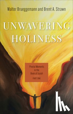Brueggemann, Walter - Unwavering Faithfulness: Pivotal Moments in the Book of Isaiah