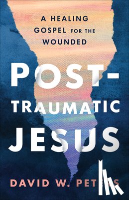 Peters, David W. - Post-Traumatic Jesus