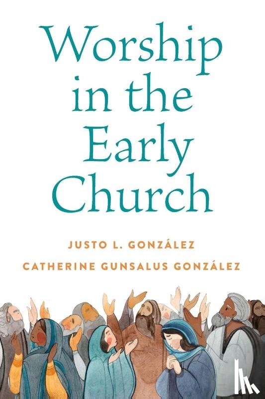 Gonzalez, Catherine G. - Worship in the Early Church