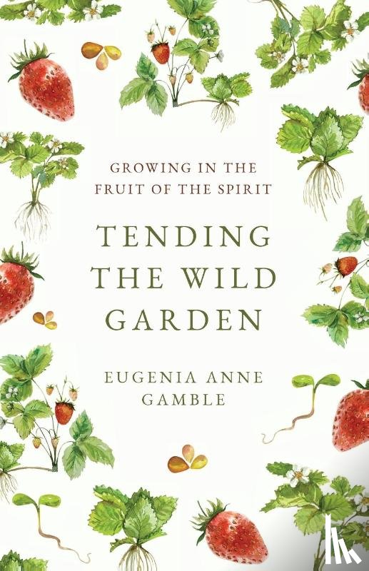 Gamble, Eugenia Anne - Tending the Wild Garden