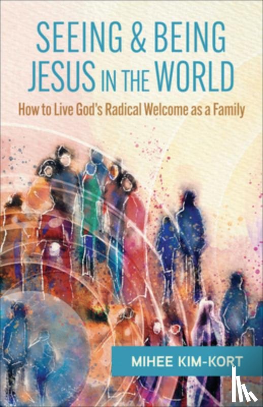Kim-Kort, Mihee - Seeing and Being Jesus in the World