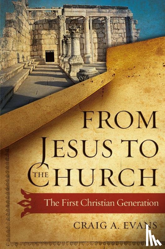 Evans, Craig A. - From Jesus to the Church