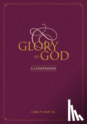 Daw, Carl P. - Glory to God: A Companion