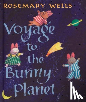Wells, Rosemary - Voyage to the Bunny Planet