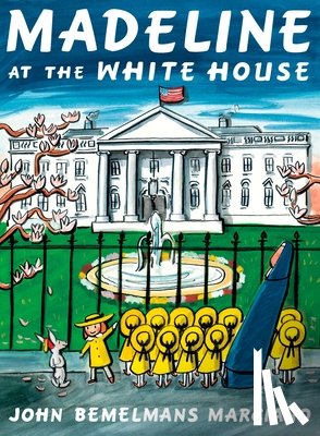 Marciano, John Bemelmans - Madeline at the White House
