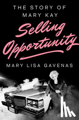Gavenas, Mary Lisa - Selling Opportunity: The Story of Mary Kay