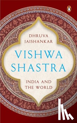 Jaishankar, Dhruva - Vishwa Shastra: India and the World