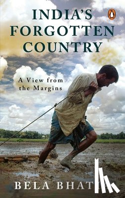 Bhatia, Bela - India's Forgotten Country