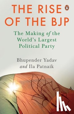 Yadav, Bhupender, Patnaik, Ila - The Rise of the BJP