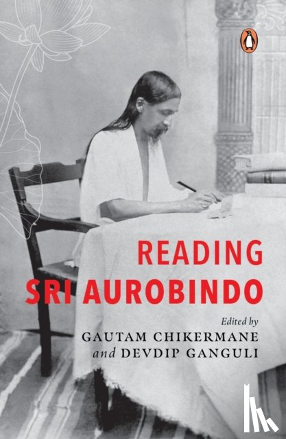 Chikermane, Gautam, Ganguli, Devdip - Reading Sri Aurobindo