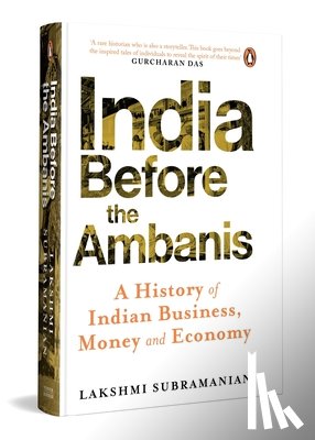 Subramanian, Lakshmi - India Before the Ambanis: A History of Indian Business, Money, and Economy