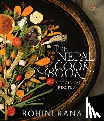 Rana, Rohini - The Nepal Cookbook: 108 Regional Recipes