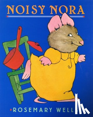 Wells, Rosemary - Noisy Nora