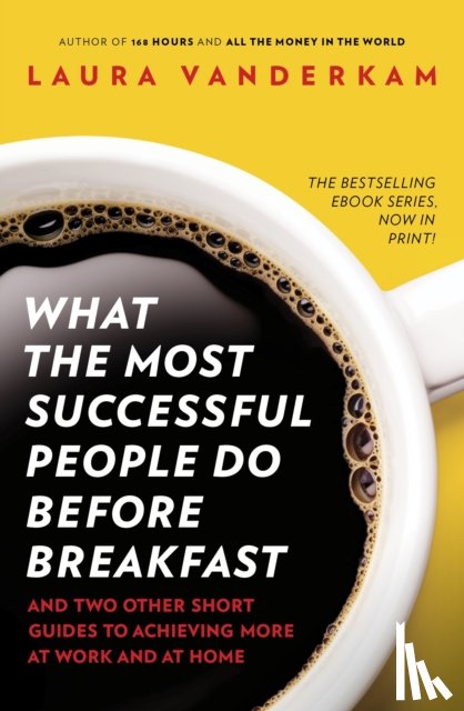 Vanderkam, Laura - What the Most Successful People Do Before Breakfast