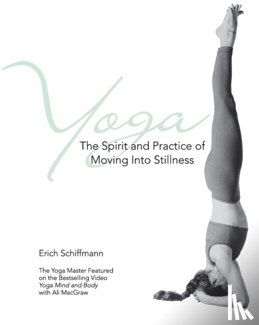 Schiffmann, Erich - Yoga The Spirit And Practice Of Moving Into Stillness
