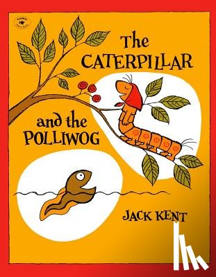 Kent, Jack - The Caterpillar and the Polliwog