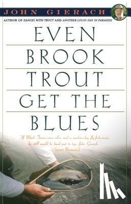 Gierach, John - Even Brook Trout Get the Blues