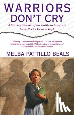 Beals, Melba Pattillo - Warriors Don't Cry: A Searing Memoir of the Battle to Integrate Little Rock's Central High