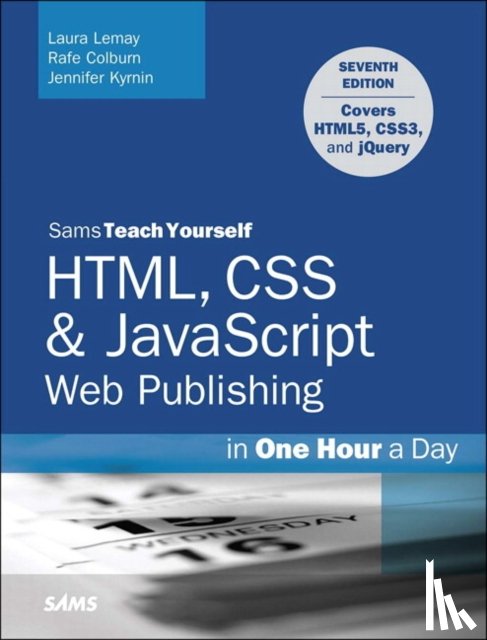 Lemay, Laura, Colburn, Rafe, Kyrnin, Jennifer - HTML, CSS & JavaScript Web Publishing in One Hour a Day, Sams Teach Yourself