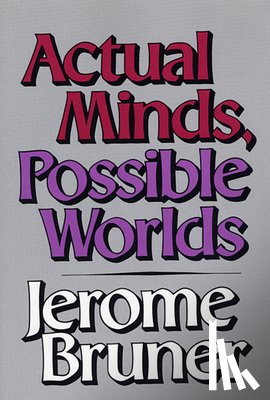 Bruner, Jerome - Actual Minds, Possible Worlds