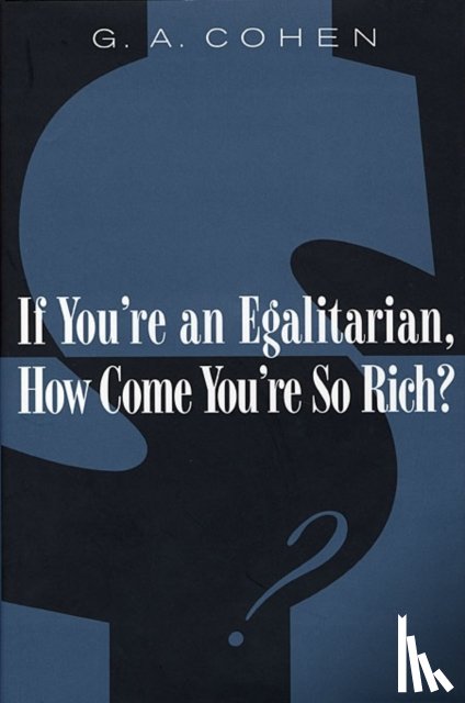 Cohen, G. A. - If You're an Egalitarian, How Come You’re So Rich?