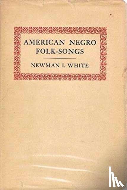 White, Newman Ivey - American Negro Folk-Songs