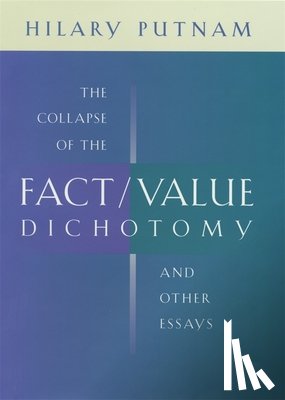 Putnam, Hilary - The Collapse of the Fact/Value Dichotomy and Other Essays