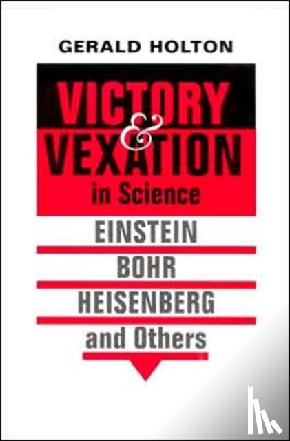 Holton, Gerald - Victory and Vexation in Science