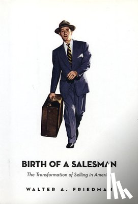 Friedman, Walter A. - Birth of a Salesman
