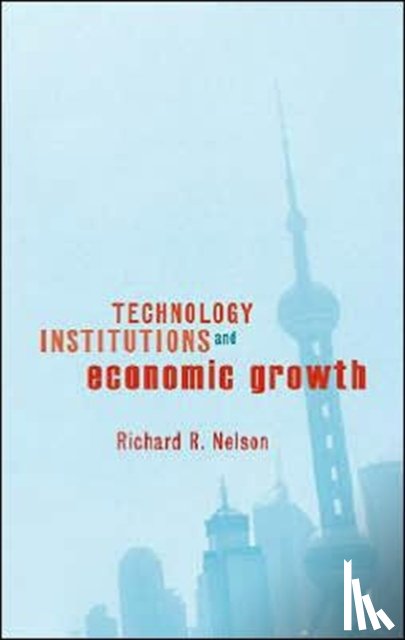 Nelson, Richard R. - Technology, Institutions, and Economic Growth