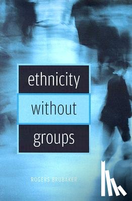 Brubaker, Rogers - Ethnicity without Groups
