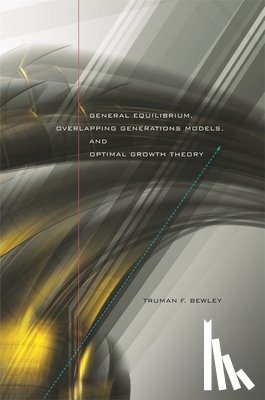 Bewley, Truman F. - General Equilibrium, Overlapping Generations Models, and Optimal Growth Theory
