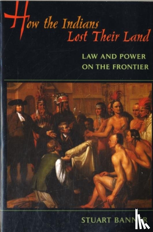 Banner, Stuart - How the Indians Lost Their Land