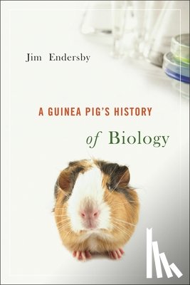 Jim Endersby - A Guinea Pig`s History of Biology