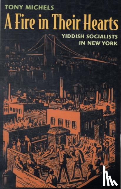 Michels, Tony - A Fire in their Hearts - Yiddish Socialists in New York