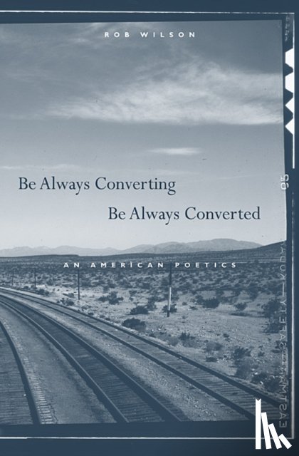 Wilson, Rob - Be Always Converting, Be Always Converted