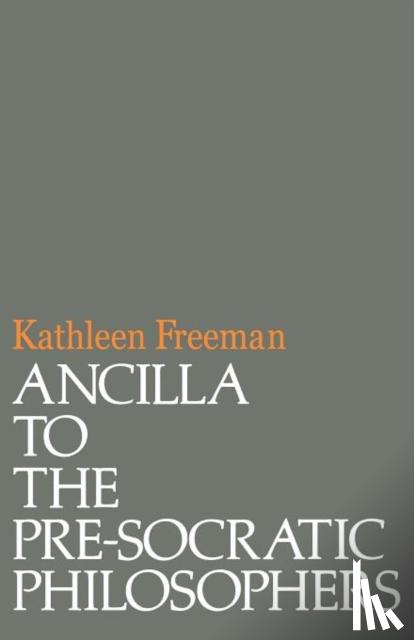 Freeman, Kathleen - Ancilla to Pre-Socratic Philosophers
