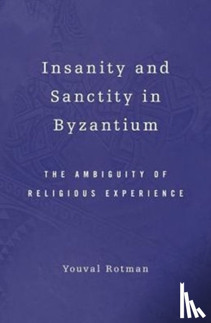 Rotman, Youval - Insanity and Sanctity in Byzantium