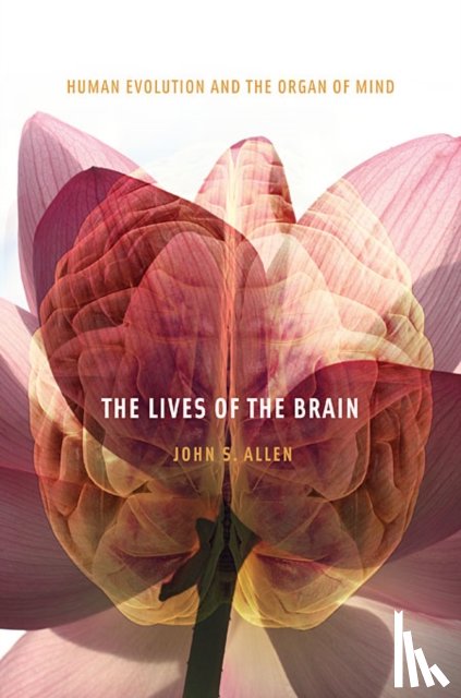 Allen, John S. - The Lives of the Brain