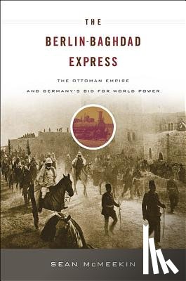 McMeekin, Sean - Berlin-Baghdad Express: The Ottoman Empire and Germany's Bid for World Power
