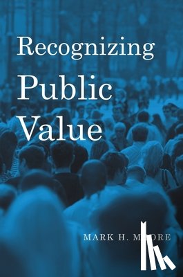 Moore, Mark H. - Recognizing Public Value