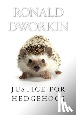 Dworkin, Ronald - Justice for Hedgehogs