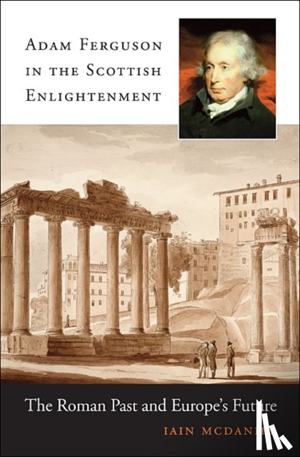 McDaniel, Iain - Adam Ferguson in the Scottish Enlightenment