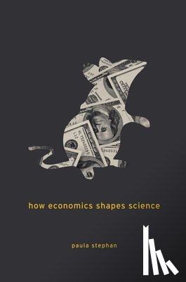 Stephan, Paula - How Economics Shapes Science