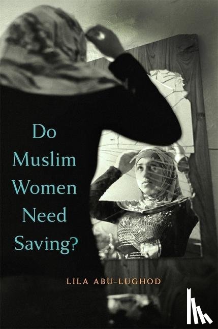 Abu-Lughod, Lila - Do Muslim Women Need Saving?