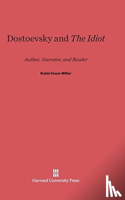 Miller, Robin Feuer - Dostoevsky and The Idiot